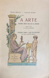 A ARTE. Palestras simples para uso da juventude. Versão e notas por José Agostinho. Apendice sobre a Arte em Portugal por João Augusto Ribeiro.